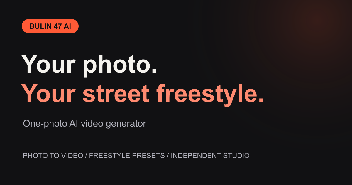 Bulin 47 AI Video Generator | Your Photo, Your Freestyle